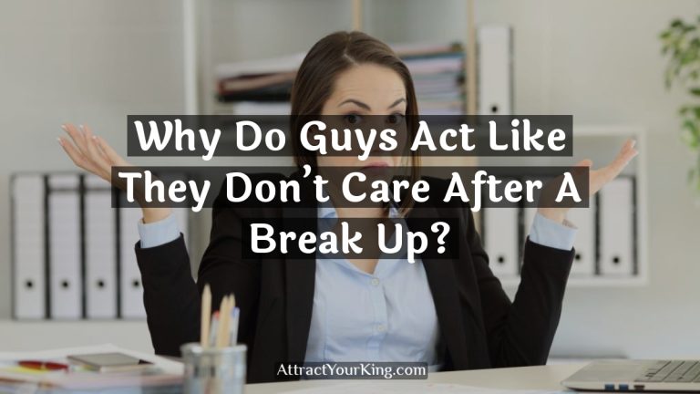 Why Do Guys Act Like They Don’t Care After A Break Up?