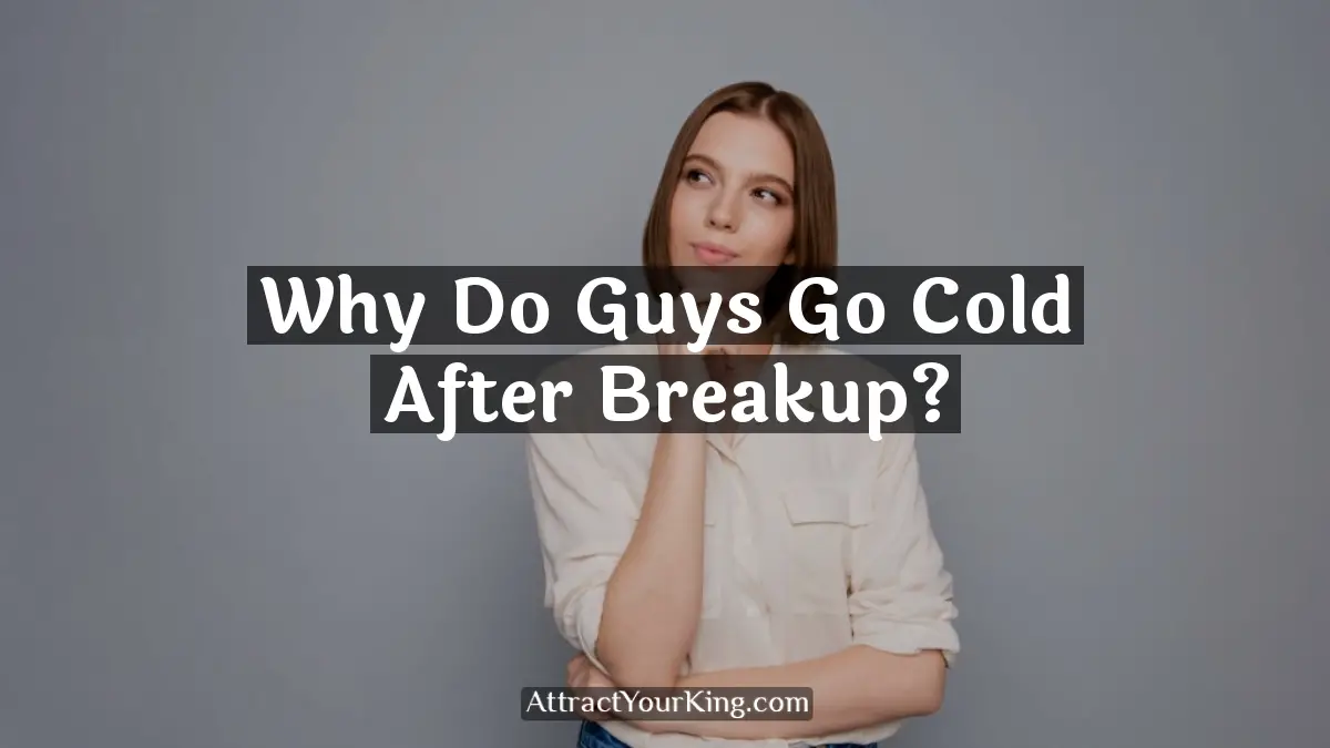 why do guys go cold after breakup