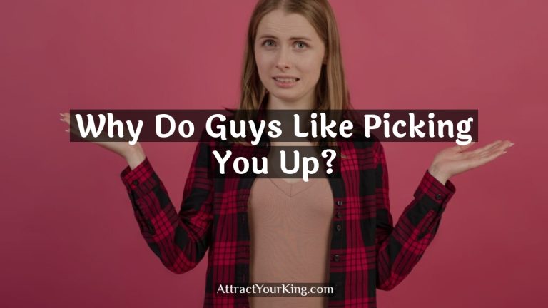 Why Do Guys Like Picking You Up?