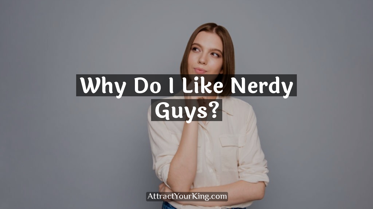 why do i like nerdy guys