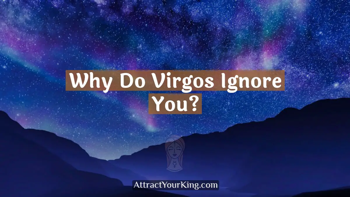why do virgos ignore you