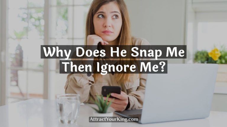 why does he snap me then ignore me