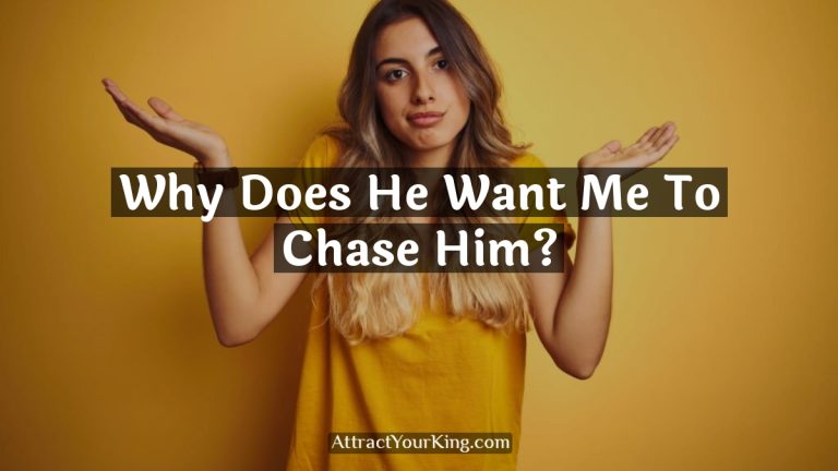 Why Does He Want Me To Chase Him?