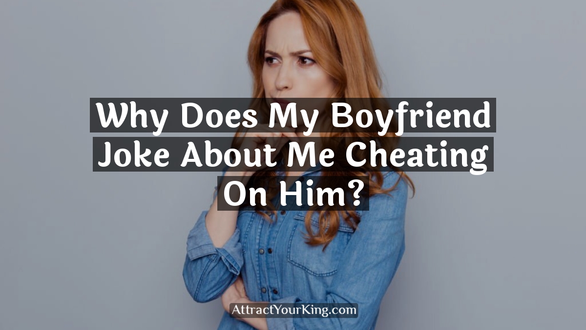 why does my boyfriend joke about me cheating on him