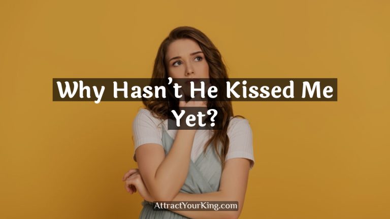 Why Hasn’t He Kissed Me Yet?
