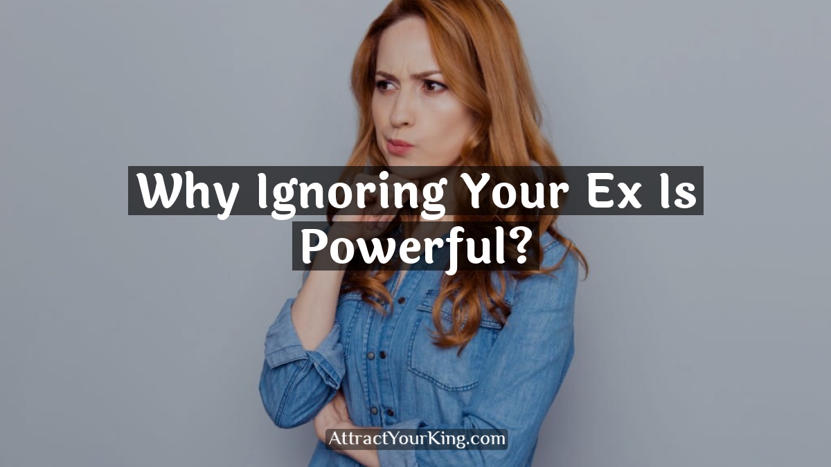 why ignoring your ex is powerful