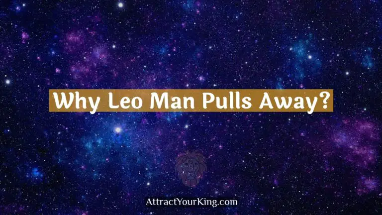 Why Leo Man Pulls Away?
