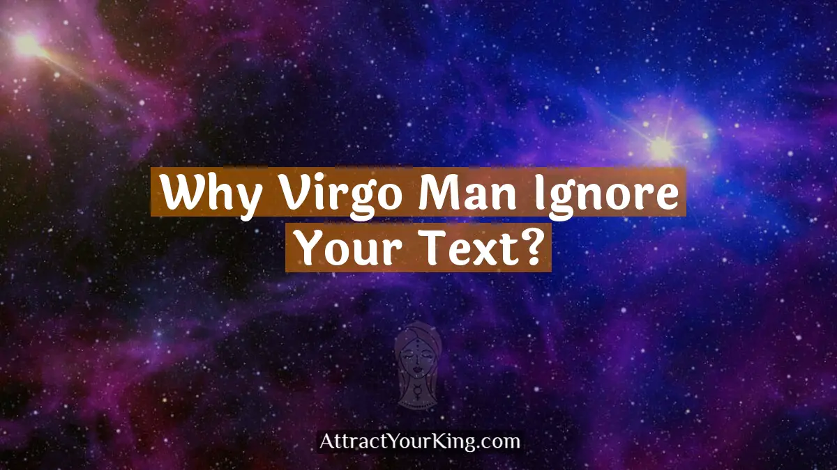 why virgo man ignore your text