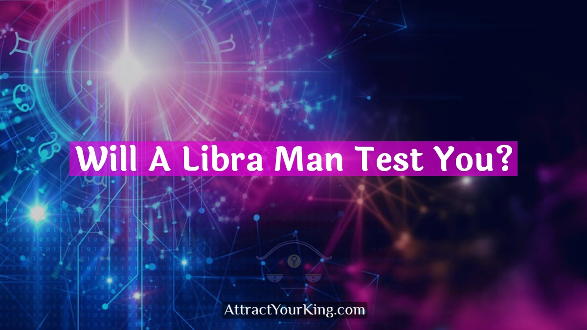 will a libra man test you