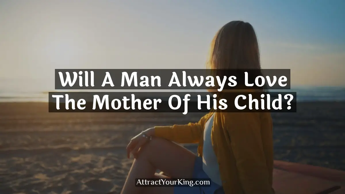 will a man always love the mother of his child