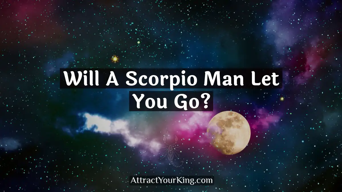 will a scorpio man let you go
