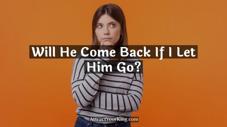 Will He Come Back If I Let Him Go?