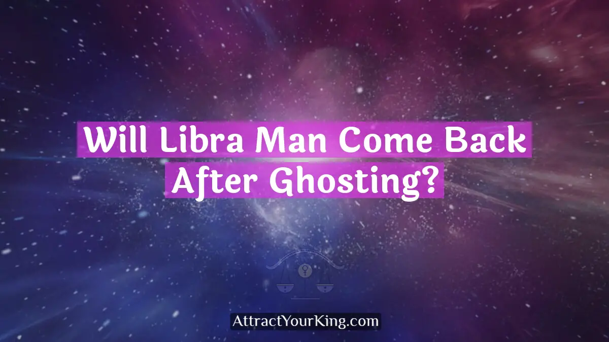 will libra man come back after ghosting