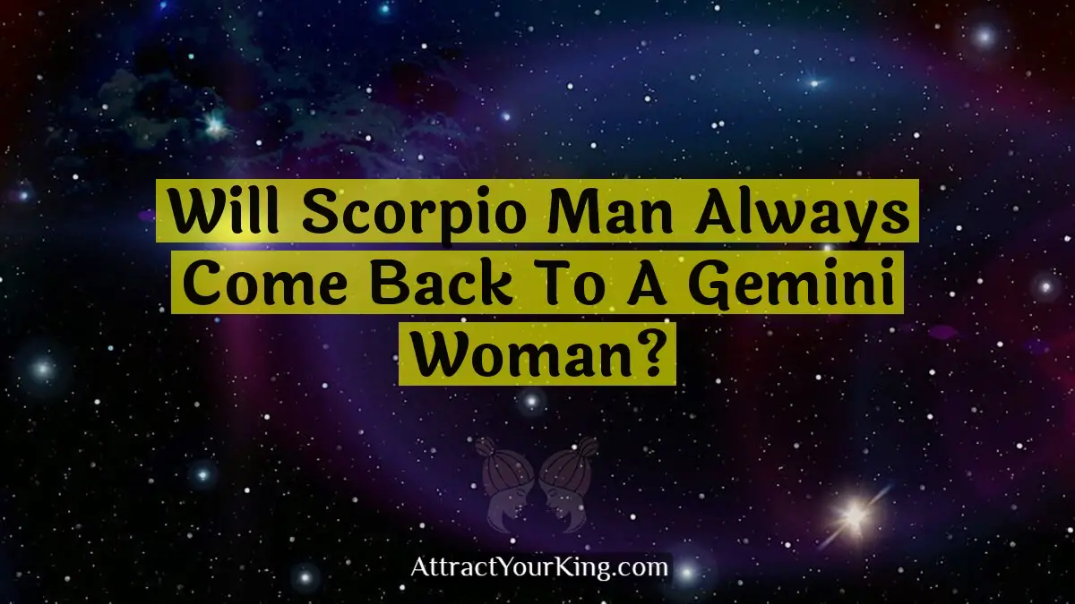 will scorpio man always come back to a gemini woman