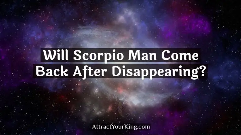 Will Scorpio Man Come Back After Disappearing?