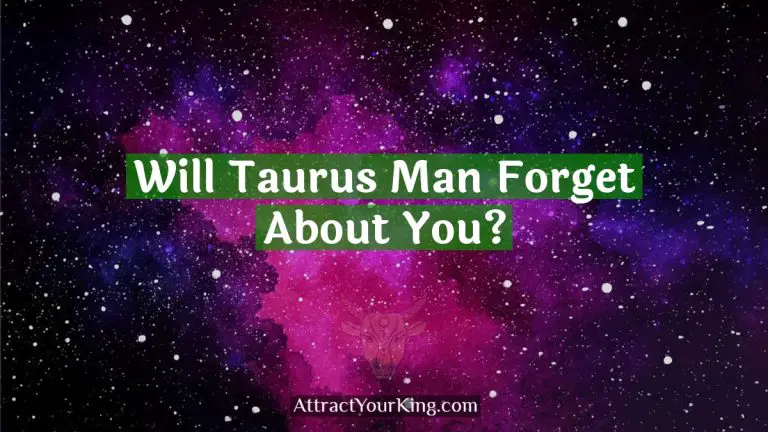 will taurus man forget about you